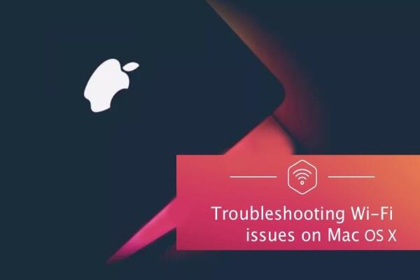 Cách Khắc Phục Lỗi Kết Nối Wi-Fi Trên Mac OS X Hiệu Quả
